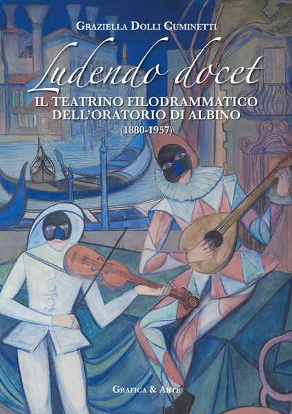 Ludendo docet. Il teatrino filodrammatico dell'Oratorio di Albino (1880-1957)
